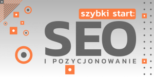 Read more about the article SEO i&nbsp;pozycjonowanie – szybki start!