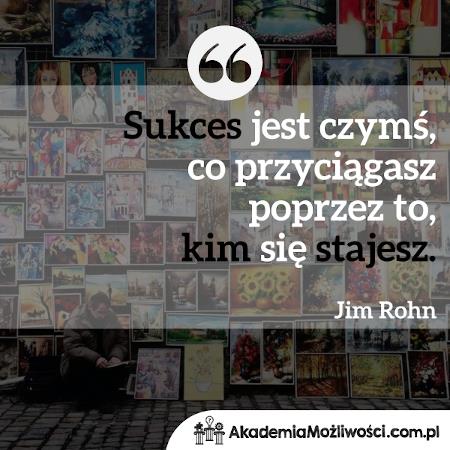 3-Sukces jest czymś, co przyciągasz poprzez to, kim się stajesz-Akademia-Mozliwosci-cytat-motywacyjny