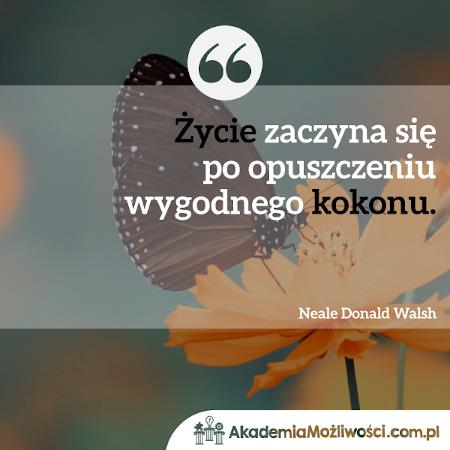 5-Życie zaczyna się po opuszczeniu wygodnego kokonu-Akademia-Mozliwosci-cytat-motywacyjny