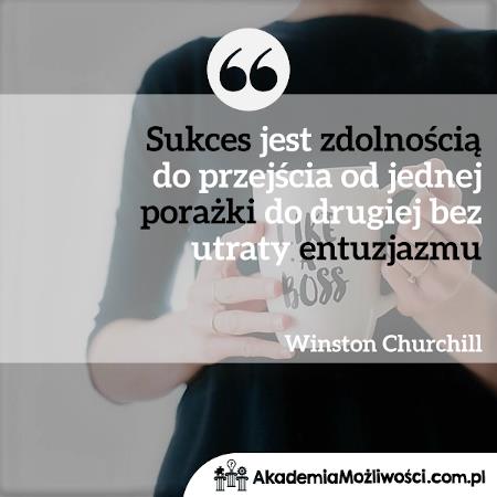 9-Sukces jest zdolnością do przejścia od jednej porażki do drugiej bez utraty entuzjazmu-Winston-Churchill-cytat