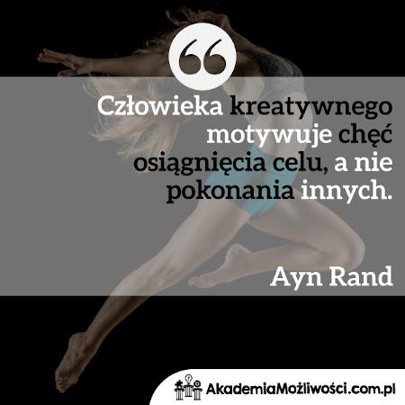 Akademia-Mozliwosci-cytat-motywacyjny- (10) Człowieka kreatywnego motywuje chęć osiągnięcia celu, a nie pokonania