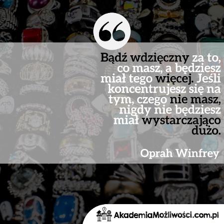 Akademia-Mozliwosci-cytat-motywacyjny- (2) Bądź wdzięczny za to, co masz, a będziesz miał tego więcej. Oprah