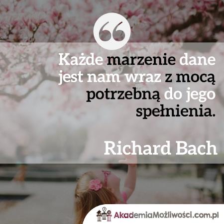 Akademia-Mozliwosci-cytat-motywacyjny (2) ażde marzenie dane jest nam wraz z mocą potrzebną do jego