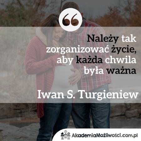 Akademia-Mozliwosci-cytat-motywacyjny- (3) Należy tak zorganizować życie, aby każda chwila była ważna