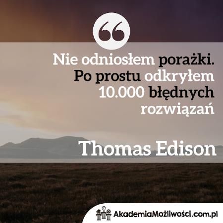 Akademia-Mozliwosci-cytat-motywacyjny (4) ie odniosłam porażki. Po prostu odkryłem... Thomas Edison