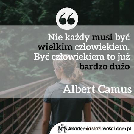 Akademia-Mozliwosci-cytat-motywacyjny- (5) Camus Nie każdy musi być wielkim człowiekiem. Być człowiekiem