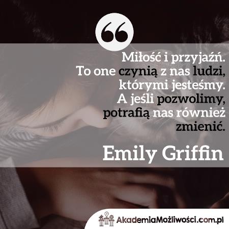 Akademia-Mozliwosci-cytat-motywacyjny (7) Miłość i przyjaźń. To one czynią z nas ludzi, którymi...