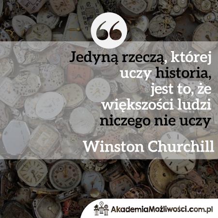 Akademia-Mozliwosci-cytat-motywacyjny- (8) Jedyną rzeczą, której uczy historia, jest to-Winston-Churchill