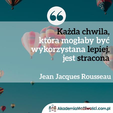Akademia-Mozliwosci-cytat-motywacyjny- (9) Każda chwila, która mogłaby być wykorzystana lepiej, jest stracona