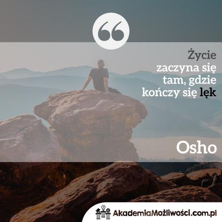 cytat 190 cytaty motywacyjne osho życie zaczyna się tam gdzie kończy się lęk